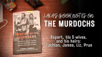 LALA’S BOOKNOTES: Bonfire of the Murdochs: How the epic fight to control the last great media dynasty broke a family—and the world, by Gabriel&nbsp;Sherman